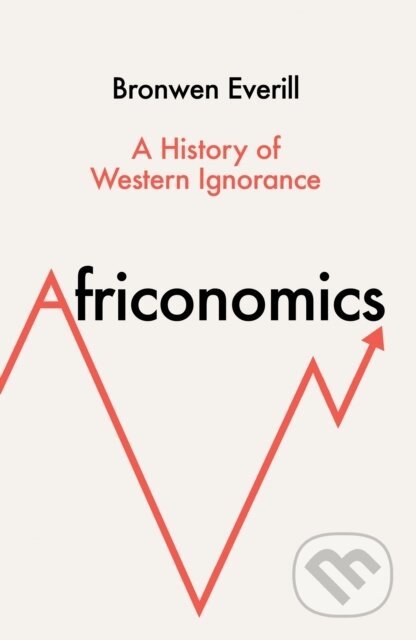 Kniha: Africonomics (Bronwen Everill). HarperCollins, 2024 Kniha: Africonomics (Bronwen Everill). HarperCollins, 2024