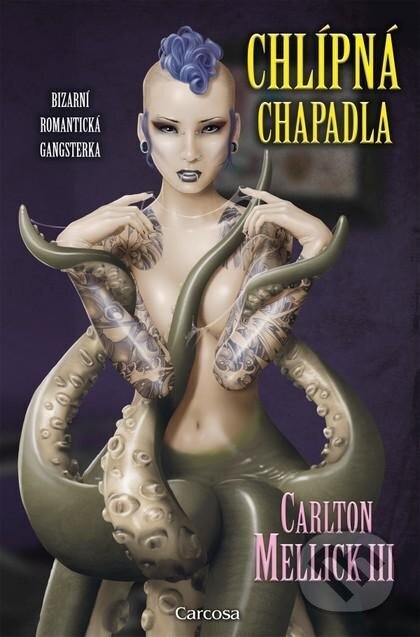 Kniha: Chlípná chapadla (Carlton III Mellick). Carcosa, 2024 Kniha: Chlípná chapadla (Carlton III Mellick). Carcosa, 2024