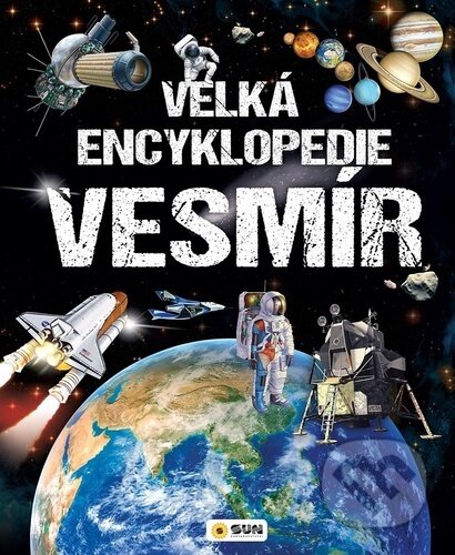Kniha: Velká encyklopedie Vesmír (Paco Torrubiano). SUN, 2024 Kniha: Velká encyklopedie Vesmír (Paco Torrubiano). SUN, 2024