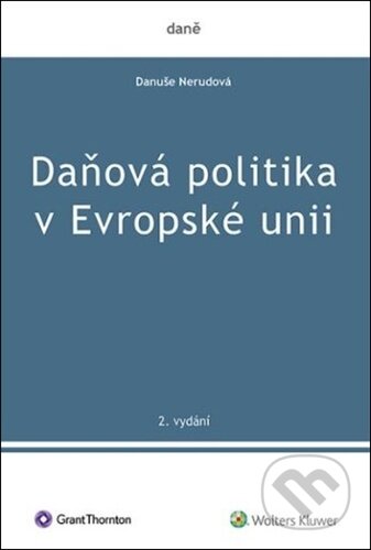 Kniha: Daňová politika v Evropské unii (Danuše Nerudová). Wolters Kluwer ČR, 2024 Kniha: Daňová politika v Evropské unii (Danuše Nerudová). Wolters Kluwer ČR, 2024