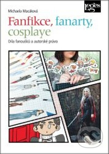 Kniha: Fanfikce, fanarty, cosplaye. Díla fanoušků a autorské právo (Michaela Macáková). Leges, 2024 Kniha: Fanfikce, fanarty, cosplaye. Díla fanoušků a autorské právo (Michaela Macáková). Leges, 2024