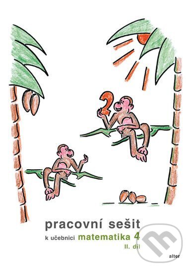 Kniha: Pracovní sešit k Matematice pro 4. ročník ZŠ II. díl (Alter). Alter, 2013 Kniha: Pracovní sešit k Matematice pro 4. ročník ZŠ II. díl (Alter). Alter, 2013