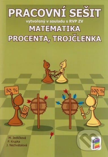 Kniha: Matematika - Procenta, trojčlenka - Pracovní sešit (Jana Nechvátalová, Michaela Jedličková a Peter Krupka). NNS, 2015 Kniha: Matematika - Procenta, trojčlenka - Pracovní sešit (Jana Nechvátalová, Michaela Jedličková a Peter Krupka). NNS, 2015