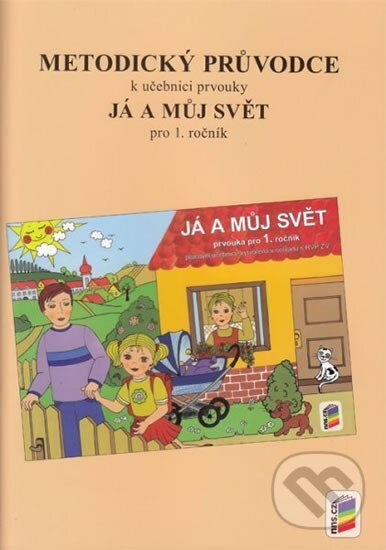 Kniha: Metodický průvodce učebnicí Já a můj svět 1 (NNS). NNS, 2014 Kniha: Metodický průvodce učebnicí Já a můj svět 1 (NNS). NNS, 2014