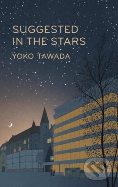 Kniha: Suggested in the Stars (Yoko Tawada). Granta Books, 2024 Kniha: Suggested in the Stars (Yoko Tawada). Granta Books, 2024