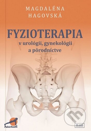 Kniha: Fyzioterapia v urológii, gynekológii a pôrodníctve (Magdaléna Hagovská). A-medi management, 2024 Kniha: Fyzioterapia v urológii, gynekológii a pôrodníctve (Magdaléna Hagovská). A-medi management, 2024