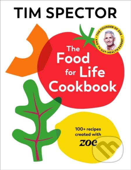 Kniha: The Food For Life Cookbook (Tim Spector). Jonathan Cape, 2024 Kniha: The Food For Life Cookbook (Tim Spector). Jonathan Cape, 2024