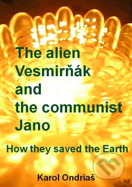 E-kniha: The alien Vesmirňák and the communist Jano (Karol Ondriaš). Karol Ondriaš E-kniha: The alien Vesmirňák and the communist Jano (Karol Ondriaš). Karol Ondriaš