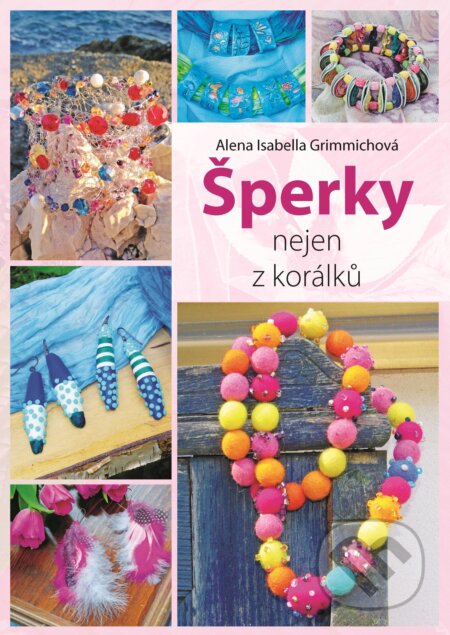 E-kniha: Šperky nejen z korálků (Alena Isabella Grimmichová). Alena Grimmichová E-kniha: Šperky nejen z korálků (Alena Isabella Grimmichová). Alena Grimmichová