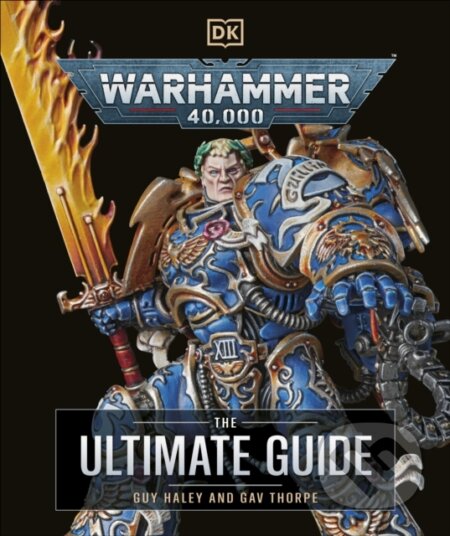Kniha: Warhammer 40,000 The Ultimate Guide (Gavin Thorpe a Guy Haley). Dorling Kindersley, 2024 Kniha: Warhammer 40,000 The Ultimate Guide (Gavin Thorpe a Guy Haley). Dorling Kindersley, 2024