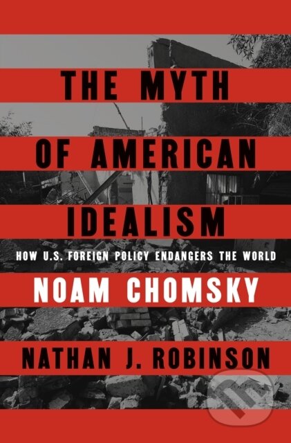 Kniha: The Myth of American Idealism (Noam Chomsky a Nathan J. Robinson). Hamish Hamilton, 2024 Kniha: The Myth of American Idealism (Noam Chomsky a Nathan J. Robinson). Hamish Hamilton, 2024
