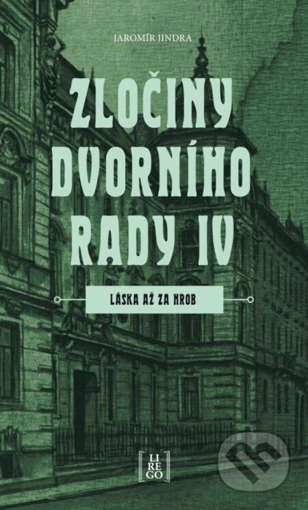 Kniha: Zločiny dvorního rady IV. (Jaromír Jindra). Lirego, 2024 Kniha: Zločiny dvorního rady IV. (Jaromír Jindra). Lirego, 2024