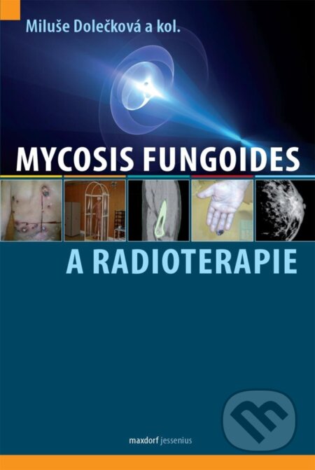 Kniha: Mycosis fungoides a radioterapie (Miluše Dolečková). Maxdorf, 2024 Kniha: Mycosis fungoides a radioterapie (Miluše Dolečková). Maxdorf, 2024