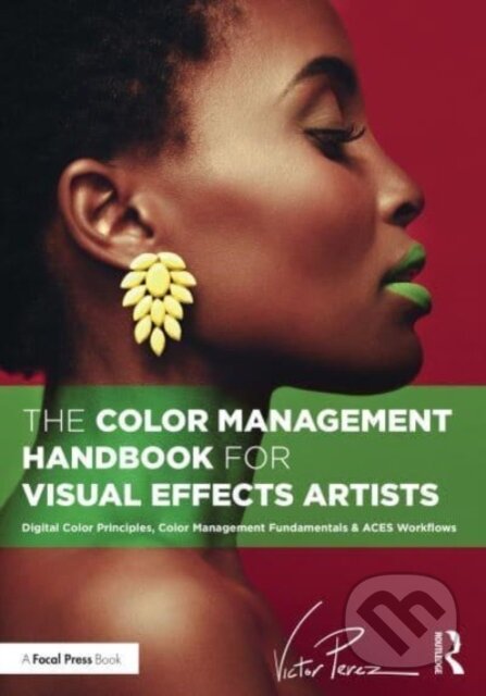 Kniha: The Color Management Handbook for Visual Effects Artists (Victor Perez). Focal Press, 2023 Kniha: The Color Management Handbook for Visual Effects Artists (Victor Perez). Focal Press, 2023