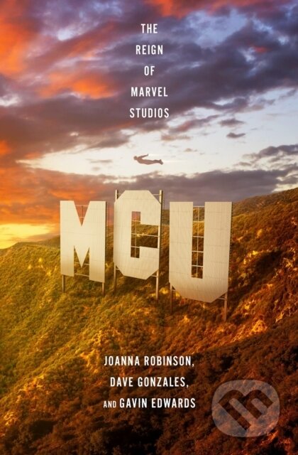 Kniha: MCU: The Reign of Marvel Studios (Joanna Robinson, Dave Gonzales a Gavin Edwards). Headline Publishing Group, 2024 Kniha: MCU: The Reign of Marvel Studios (Joanna Robinson, Dave Gonzales a Gavin Edwards). Headline Publishing Group, 2024
