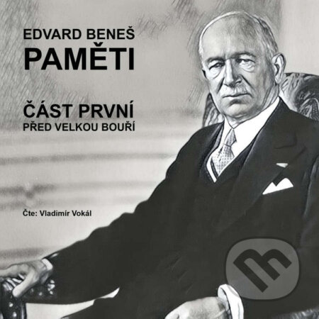 Audiokniha: Paměti - část 1: Před velkou bouří (Edvard Beneš). MplusV, 2024 Audiokniha: Paměti - část 1: Před velkou bouří (Edvard Beneš). MplusV, 2024