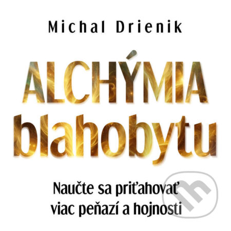 Audiokniha: Alchýmia Blahobytu (Michal Drienik). Wealthy Mind, 2024 Audiokniha: Alchýmia Blahobytu (Michal Drienik). Wealthy Mind, 2024