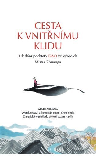Kniha: Cesta k vnitřnímu klidu (Mistr Zhuang). Alpha book, 2024 Kniha: Cesta k vnitřnímu klidu (Mistr Zhuang). Alpha book, 2024