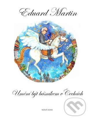 Kniha: Umění být básníkem v Čechách (Eduard Martin). Nová vlna, 2024 Kniha: Umění být básníkem v Čechách (Eduard Martin). Nová vlna, 2024