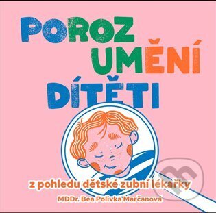 Kniha: Porozumění dítěti z pohledu dětské zubní lékařky (Bea Polivka Marčanová). kreabea, 2024 Kniha: Porozumění dítěti z pohledu dětské zubní lékařky (Bea Polivka Marčanová). kreabea, 2024