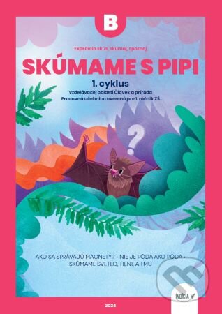 Kniha: ExpEdícia - Skúmame s PIPI - pracovná učebnica B (1.cyklus) (Kristína Žoldošová). Nadace Partnerství, 2024 Kniha: ExpEdícia - Skúmame s PIPI - pracovná učebnica B (1.cyklus) (Kristína Žoldošová). Nadace Partnerství, 2024
