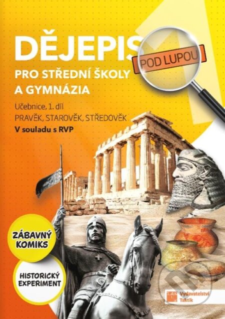 Kniha: Dějepis pod lupou 1 pro SŠ a gymnázia – učebnice (Taktik). Taktik, 2024 Kniha: Dějepis pod lupou 1 pro SŠ a gymnázia – učebnice (Taktik). Taktik, 2024