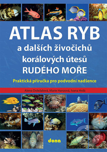 Kniha: Atlas ryb a dalších živočichů korálových útesů Rudého moře (Alena Doležalová, Marie Hanzová a Ivana Hrdá). Dona, 2024 Kniha: Atlas ryb a dalších živočichů korálových útesů Rudého moře (Alena Doležalová, Marie Hanzová a Ivana Hrdá). Dona, 2024