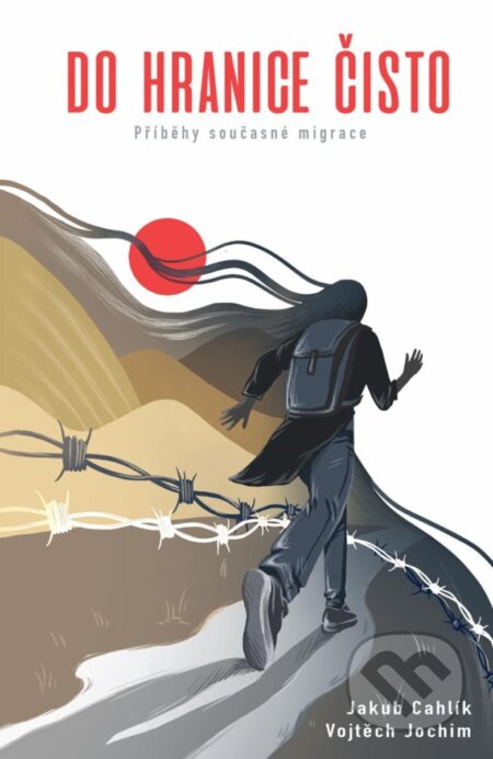 Kniha: Do hranice čisto - Příběhy současné migrace (Jakub Cahlík). BWT books, 2024 Kniha: Do hranice čisto - Příběhy současné migrace (Jakub Cahlík). BWT books, 2024