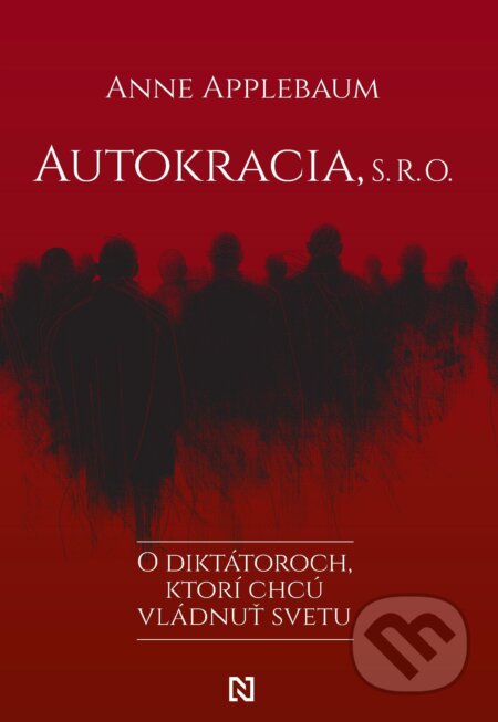E-kniha: Autokracia, s. r. o. (Anne Applebaum). N Press, 2024 E-kniha: Autokracia, s. r. o. (Anne Applebaum). N Press, 2024