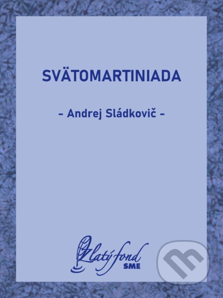 E-kniha: Svätomartiniada (Andrej Sládkovič). Petit Press, 2024 E-kniha: Svätomartiniada (Andrej Sládkovič). Petit Press, 2024