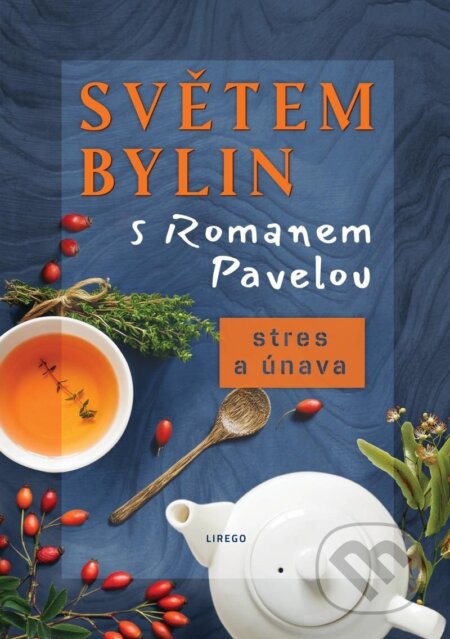 Kniha: Světem bylin s Romanem Pavelou - Stres a únava (Roman Pavela). Lirego, 2024 Kniha: Světem bylin s Romanem Pavelou - Stres a únava (Roman Pavela). Lirego, 2024