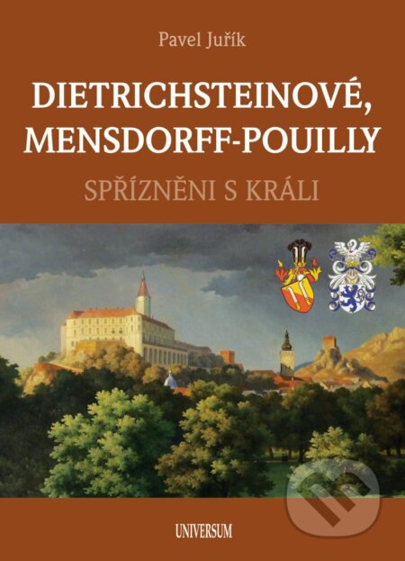 Kniha: Dietrichsteinové, Mensdorff-Pouilly (Pavel Juřík). Universum, 2024 Kniha: Dietrichsteinové, Mensdorff-Pouilly (Pavel Juřík). Universum, 2024
