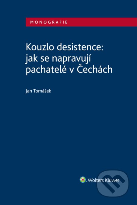 E-kniha: Kouzlo desistence: jak se napravují pachatelé v Čechách (Jan Tomášek). Wolters Kluwer ČR, 2024 E-kniha: Kouzlo desistence: jak se napravují pachatelé v Čechách (Jan Tomášek). Wolters Kluwer ČR, 2024