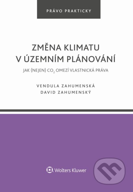 E-kniha: Změna klimatu v územním plánování. Jak (nejen) CO2 omezí vlastnická práva (Autorský kolektív). Wolters Kluwer ČR, 2024 E-kniha: Změna klimatu v územním plánování. Jak (nejen) CO2 omezí vlastnická práva (Autorský kolektív). Wolters Kluwer ČR, 2024