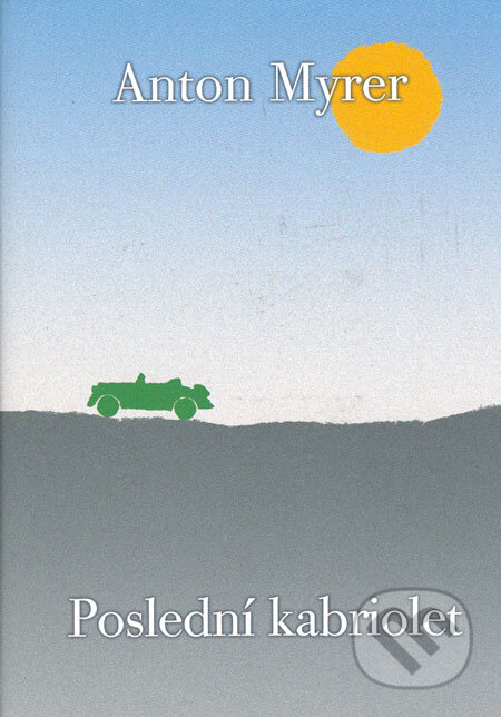 Kniha: Poslední kabriolet (Anton Myrer). BB/art, 2006 Kniha: Poslední kabriolet (Anton Myrer). BB/art, 2006