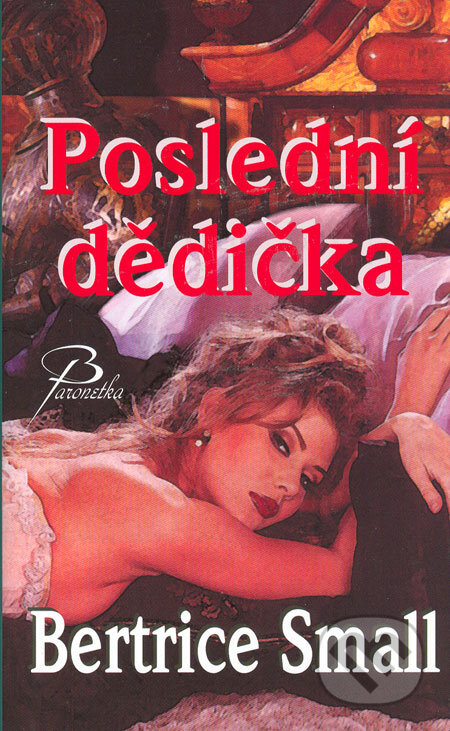 Kniha: Poslední dědička (Bertrice Small). Baronet, 2006 Kniha: Poslední dědička (Bertrice Small). Baronet, 2006