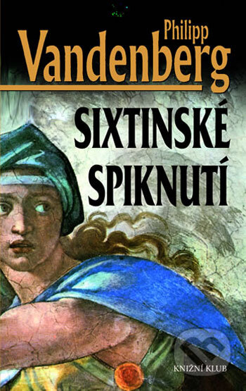 Kniha: Sixtinské spiknutí (Philipp Vandenberg). Knižní klub, 2006 Kniha: Sixtinské spiknutí (Philipp Vandenberg). Knižní klub, 2006