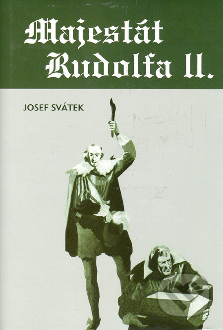 Kniha: Majestát Rudolfa II. (Josef Svátek). Akcent, 2006 Kniha: Majestát Rudolfa II. (Josef Svátek). Akcent, 2006