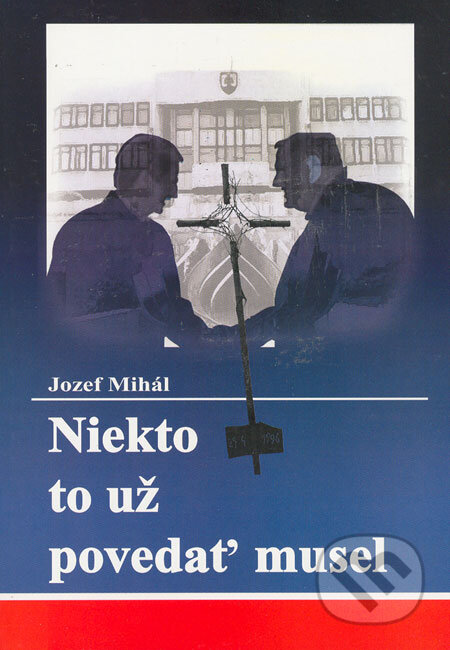Kniha: Niekto to už povedať musel (Jozef Mihál). Jozef Mihál, 2006 Kniha: Niekto to už povedať musel (Jozef Mihál). Jozef Mihál, 2006