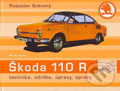 Kniha: ŠKODA 110 R (Radoslav Svěcený). Grada, 2006 Kniha: ŠKODA 110 R (Radoslav Svěcený). Grada, 2006