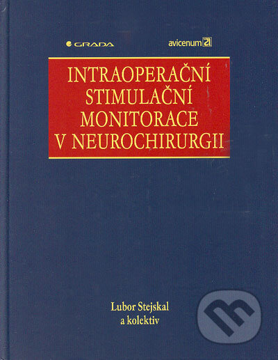 Kniha: Intraoperační stimulační monitorace v neurochirurgii (Lubor Stejskal a kolektív). Grada, 2006 Kniha: Intraoperační stimulační monitorace v neurochirurgii (Lubor Stejskal a kolektív). Grada, 2006