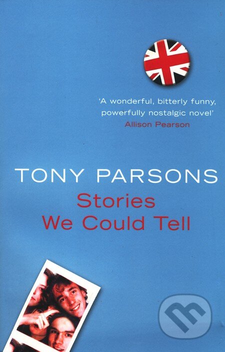 Kniha: Stories We Could Tell (Tony Parsons). HarperCollins, 2006 Kniha: Stories We Could Tell (Tony Parsons). HarperCollins, 2006