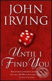 Kniha: Until I Find You (John Irving). Black Swan, 2005 Kniha: Until I Find You (John Irving). Black Swan, 2005