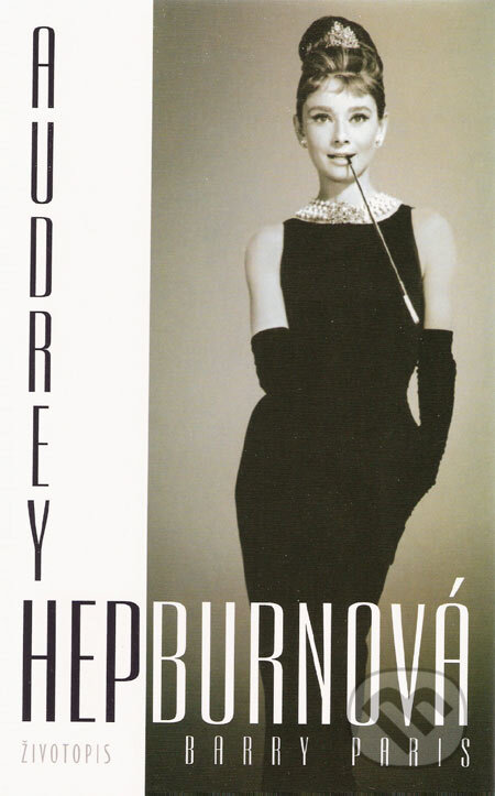 Kniha: Audrey Hepburnová (Barry Paris). BB/art, 2006 Kniha: Audrey Hepburnová (Barry Paris). BB/art, 2006