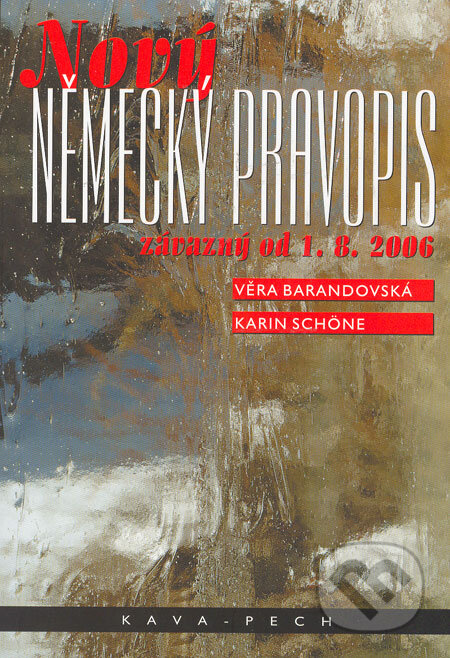 Kniha: Nový německý pravopis závazný od 1.8.2006 (Karin Schöne a Věra Barandovská). KAVA-PECH, 2006 Kniha: Nový německý pravopis závazný od 1.8.2006 (Karin Schöne a Věra Barandovská). KAVA-PECH, 2006