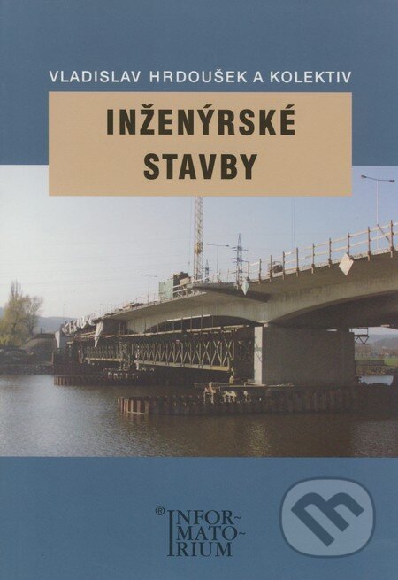 Kniha: Inženýrské stavby (Vladislav Hrdoušek a kolektív). Informatorium, 2006 Kniha: Inženýrské stavby (Vladislav Hrdoušek a kolektív). Informatorium, 2006