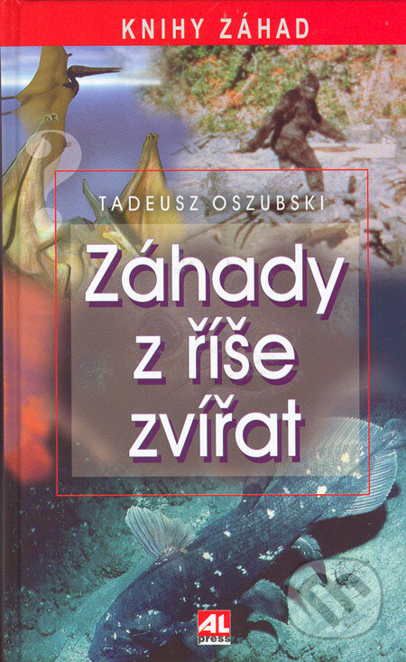 Kniha: Záhady z říše zvířat (Tadeusz Oszubski). Alpress, 2006 Kniha: Záhady z říše zvířat (Tadeusz Oszubski). Alpress, 2006