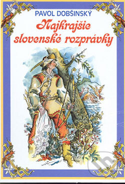 Kniha: Najkrajšie slovenské rozprávky (Pavol Dobšinský). Ottovo nakladatelství, 2001 Kniha: Najkrajšie slovenské rozprávky (Pavol Dobšinský). Ottovo nakladatelství, 2001
