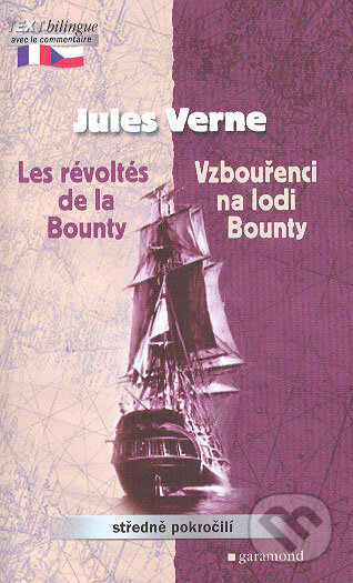 Kniha: Les Révoltés de la Bounty / Vzbouřenci na lodi Bounty (Jules Verne). Garamond, 2006 Kniha: Les Révoltés de la Bounty / Vzbouřenci na lodi Bounty (Jules Verne). Garamond, 2006