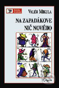 Kniha: Na zapadákove nič nového (Valér Mikula). Kalligram, 1999 Kniha: Na zapadákove nič nového (Valér Mikula). Kalligram, 1999
